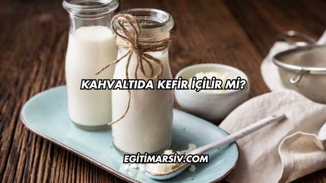 Kahvaltıda Kefir İçilir mi?