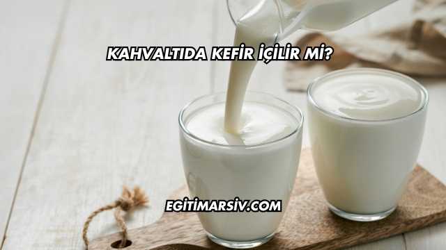 Kahvaltıda Kefir İçilir mi?