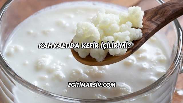 Kahvaltıda Kefir İçilir mi?