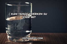 Kan Tahlili Verirken Su İçilir mi?