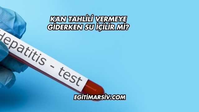 Kan Tahlili Vermeye Giderken Su İçilir mi?