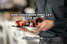 Kan Tahlilinden Önce Çay İçilir mi?