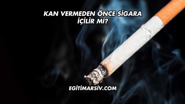 Kan Vermeden Önce Sigara İçilir mi?