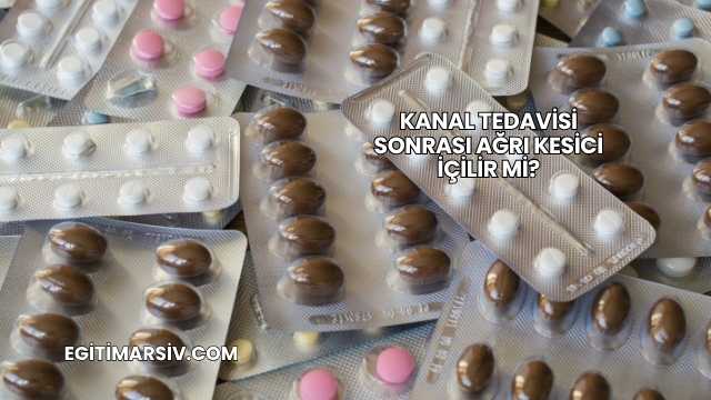 Kanal Tedavisi Sonrası Ağrı Kesici İçilir mi?