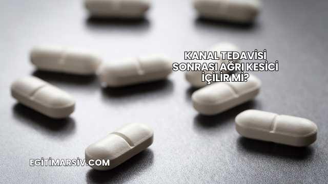 Kanal Tedavisi Sonrası Ağrı Kesici İçilir mi?