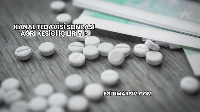 Kanal Tedavisi Sonrası Ağrı Kesici İçilir mi?