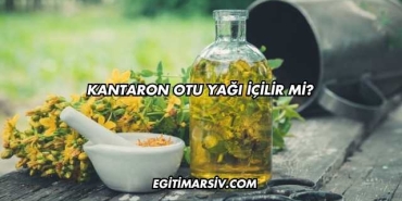 Kantaron Otu Yağı İçilir mi?