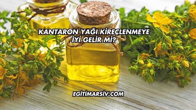 Kantaron Yağı Kireçlenmeye İyi Gelir mi?