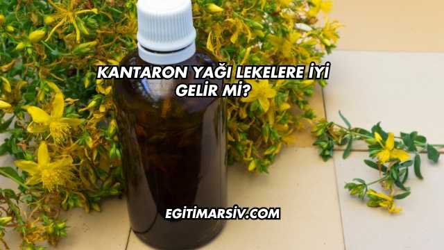 Kantaron Yağı Lekelere İyi Gelir mi?