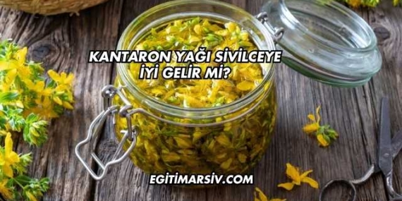 Kantaron Yağı Sivilceye İyi Gelir mi?