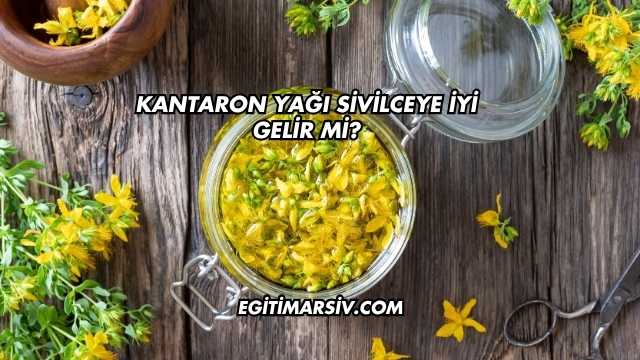 Kantaron Yağı Sivilceye İyi Gelir mi?
