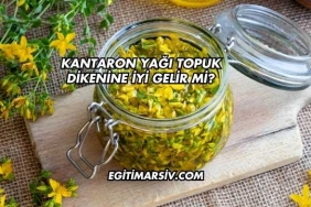 Kantaron Yağı Topuk Dikenine İyi Gelir mi?