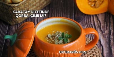 Karatay Diyetinde Çorba İçilir mi?