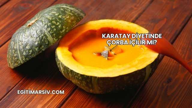 Karatay Diyetinde Çorba İçilir mi?