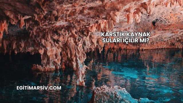 Karstik Kaynak Suları İçilir mi?