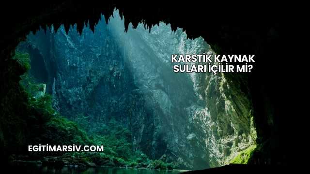 Karstik Kaynak Suları İçilir mi?
