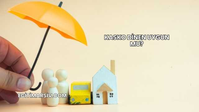 Kasko Dinen Uygun mu?