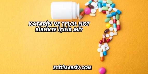Katarin ve Tylol Hot Birlikte İçilir mi?