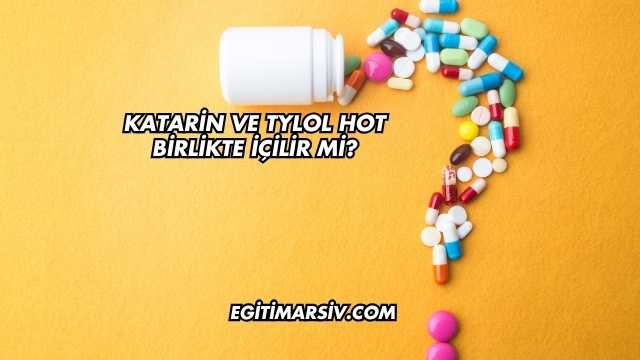 Katarin ve Tylol Hot Birlikte İçilir mi?