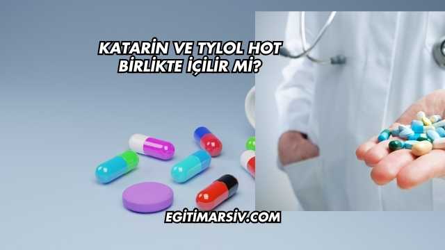 Katarin ve Tylol Hot Birlikte İçilir mi?