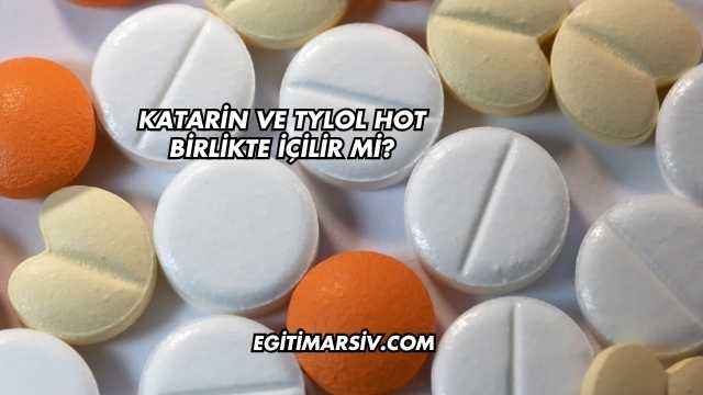 Katarin ve Tylol Hot Birlikte İçilir mi?