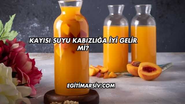 Kayısı Suyu Kabızlığa İyi Gelir mi?
