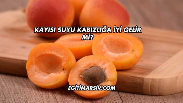 Kayısı Suyu Kabızlığa İyi Gelir mi?