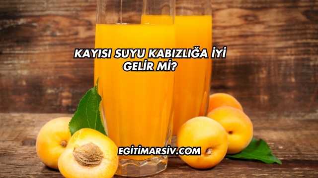 Kayısı Suyu Kabızlığa İyi Gelir mi?