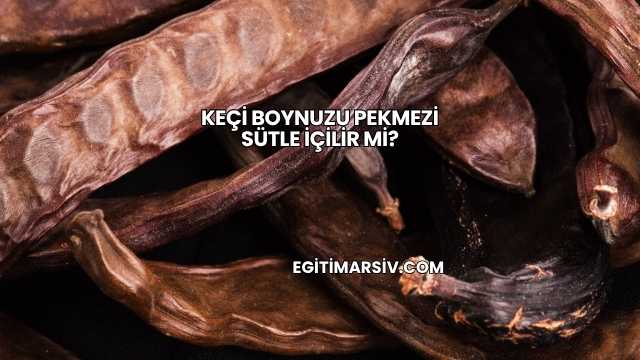 Keçi Boynuzu Pekmezi Sütle İçilir mi?