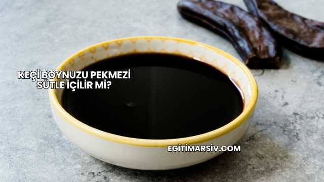 Keçi Boynuzu Pekmezi Sütle İçilir mi?