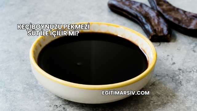Keçiboynuzu Pekmezi Süt İle İçilir mi?