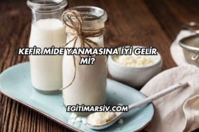 Kefir Mide Yanmasına İyi Gelir mi?