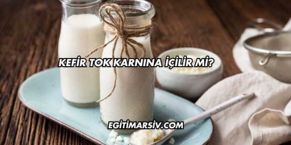 Kefir Tok Karnına İçilir mi?