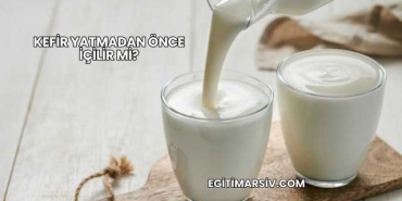 Kefir Yatmadan Önce İçilir mi?
