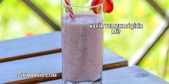 Kefir Yemekle İçilir mi?