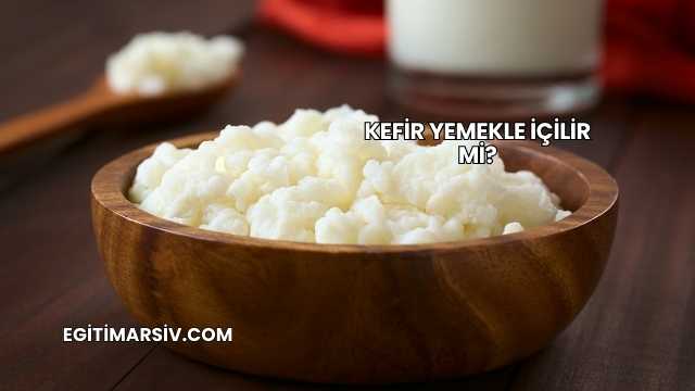 Kefir Yemekle İçilir mi?