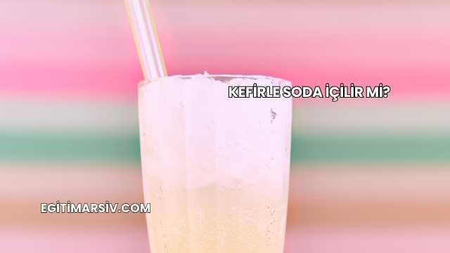 Kefirle Soda İçilir mi?
