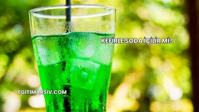 Kefirle Soda İçilir mi?