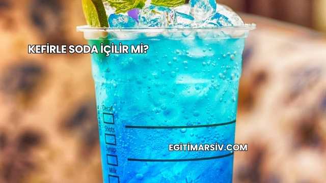 Kefirle Soda İçilir mi?