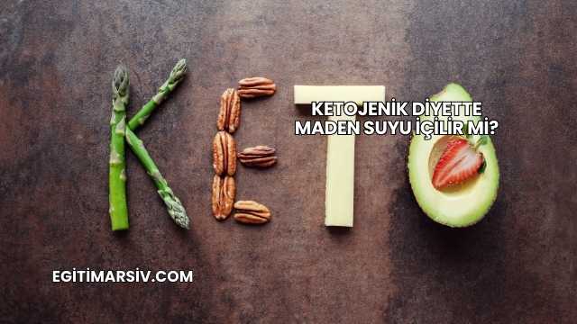Ketojenik Diyette Maden Suyu İçilir mi?