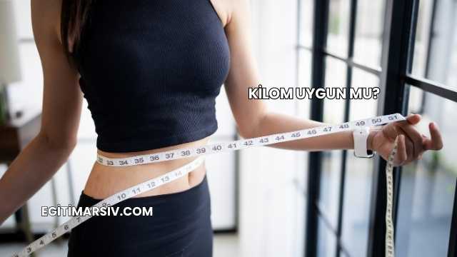 Kilom Uygun mu?