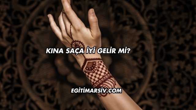 Kına Saça İyi Gelir mi?