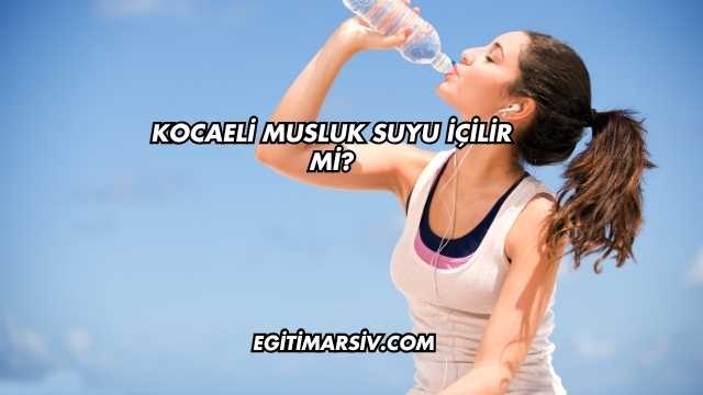 Kocaeli Musluk Suyu İçilir mi?