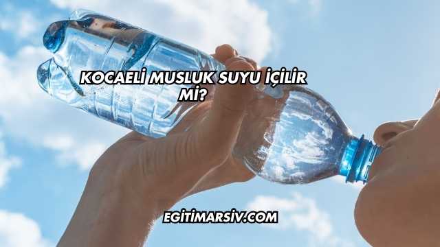 Kocaeli Musluk Suyu İçilir mi?