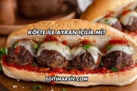 Köfte ile Ayran İçilir mi?