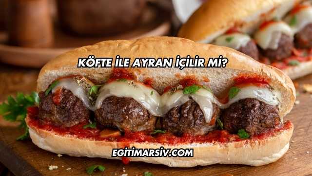 Köfte ile Ayran İçilir mi?