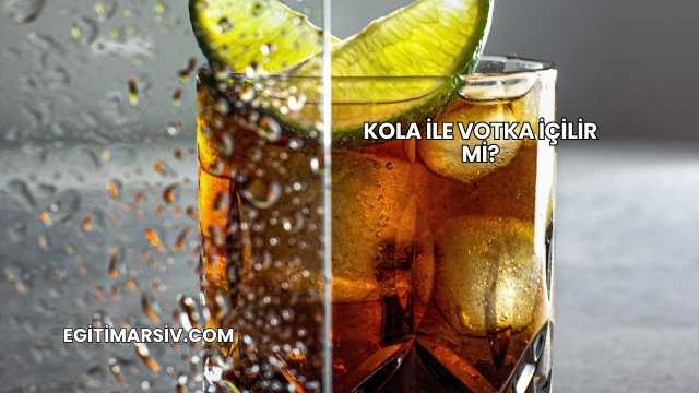 Kola İle Votka İçilir mi?