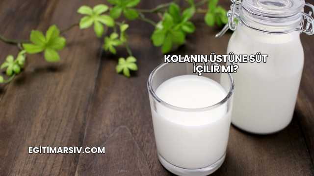 Kolanın Üstüne Süt İçilir mi?