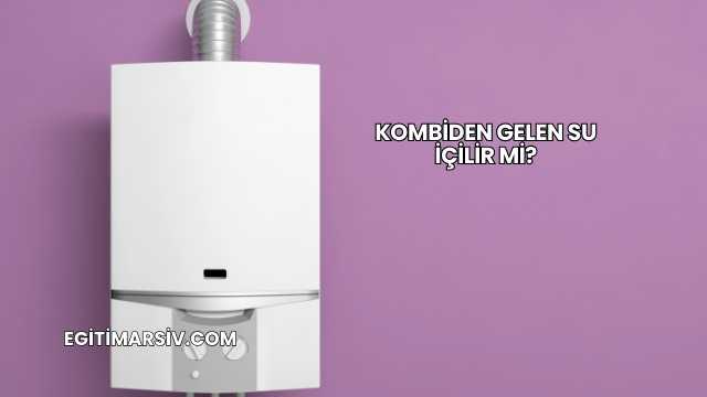 Kombiden Gelen Su İçilir mi?
