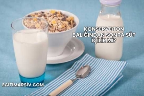 Konserve Ton Balığından Sonra Süt İçilir mi?